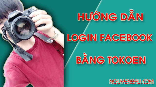 HƯỚNG DẪN LOGIN FACEBOOK NGƯỜI KHÁC BẰNG TOKEN