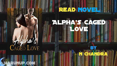 Read Novel Alpha's Caged Love by N Chandra Full Episode