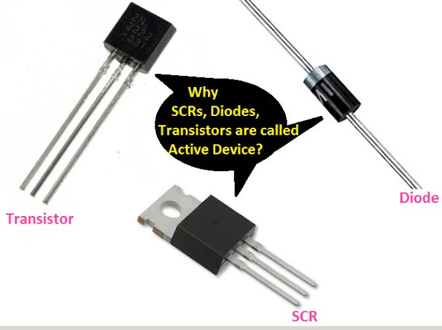 SCR, Diode, Transistor called Active Device
