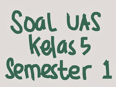 Soal PLH SD Kelas 5 Semester 1 dan Kunci Jawaban Tahun 2017/2018