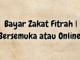 Bayar Zakat Fitrah | Bersemuka atau Online 