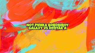 Not Pinika Bobobiboy Galaxy Vs Rentak'a