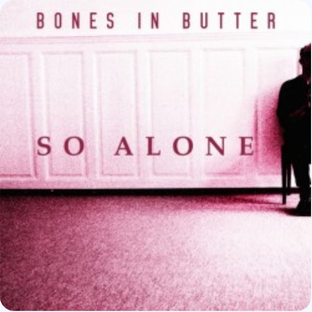 Bones in Butter lançam o single "So Alone"