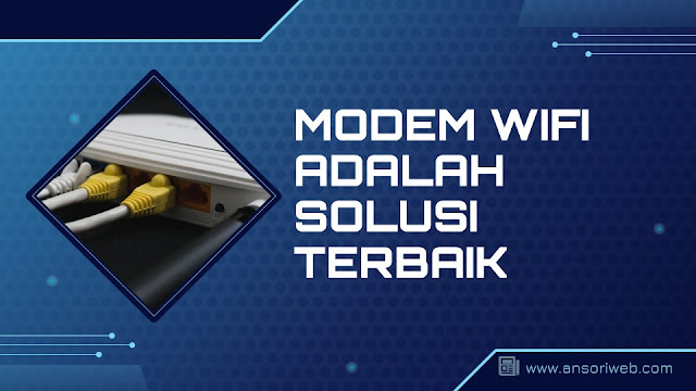 Modem WiFi adalah Solusi Terbaik untuk Internet Lancar