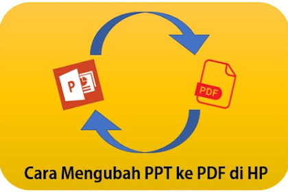 9 Cara Mengubah PPT Ke PDF Di HP Dengan Mudah dan Gratis