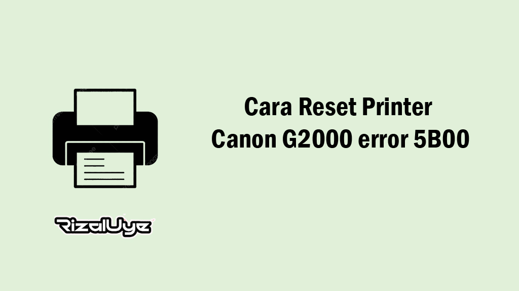 Cara Reset Printer Canon G2000 error 5B00 Cara Reset Printer Canon G2000 error 5B00