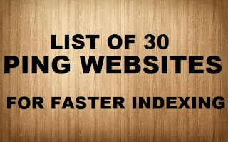  are great source for the faster indexing of your blog List Of 30 Ping Websites For Faster Indexing