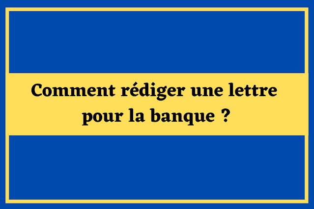 Comment rédiger une lettre pour la banque ?