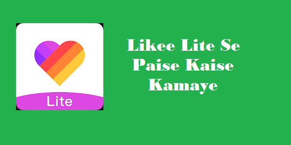 Likee Lite Android App Se Paise Kaise Kamaye Likee Lite