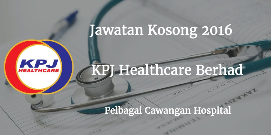 Jawatan Kosong KPJ Healthcare Berhad 30 July 2016 