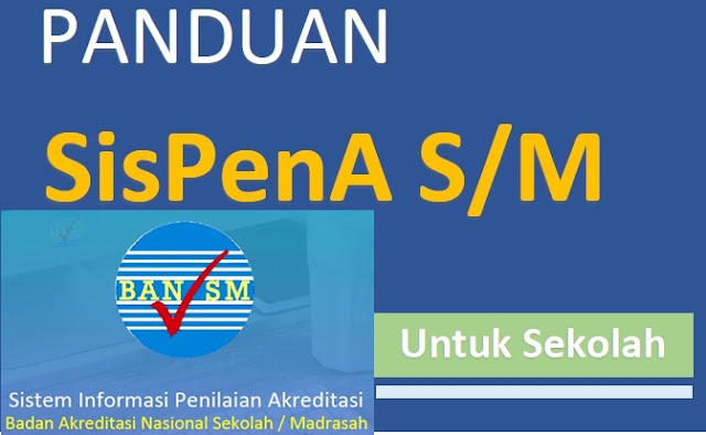 Aplikasi SisPenA Sistem Penilaian Akreditasi Sekolah Dari BAN S/M