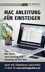 Mac Anleitung für Einsteiger: Das Mac Buch zum Umstieg und Einstieg in den Mac – Die macOS Anleitung für Mac Einsteiger und Mac Umsteiger - Inklusive Videokurs Gutschein