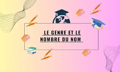 Le Genre et le Nombre du Nom