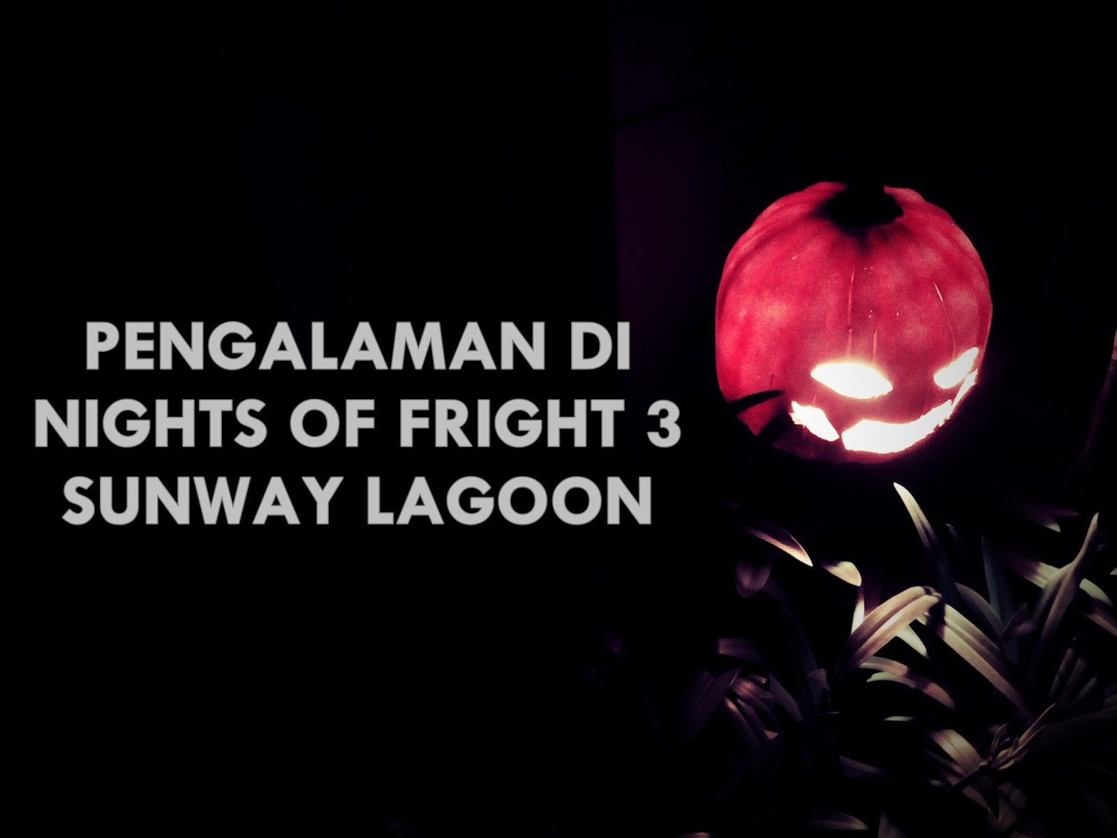 PENGALAMAN DI NIGHTS OF FRIGHT 3 SUNWAY LAGOON - Ahmad 