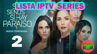 LISTA IPTV SERIES - Sin Senos Si Hay Paraiso 2 - Latino - HASTA EL 11-04-2018