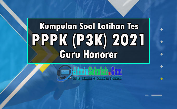 Kumpulan Soal Tes PPPK Guru Honorer dan Penjelasannya - ADMIN SEKOLAH