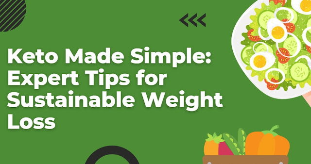 Keto Made Simple: Expert Tips for Sustainable Weight Loss