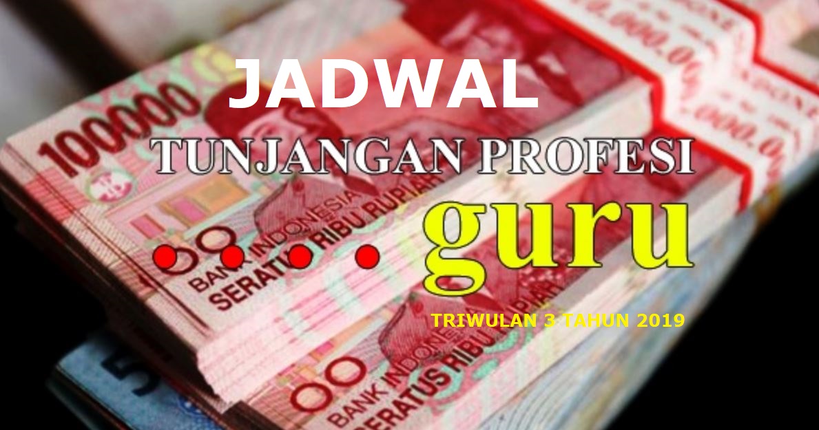 Jadwal Pencairan TPG Guru Triwulan 3 Tahun 2019 - SekolahDasar.Net