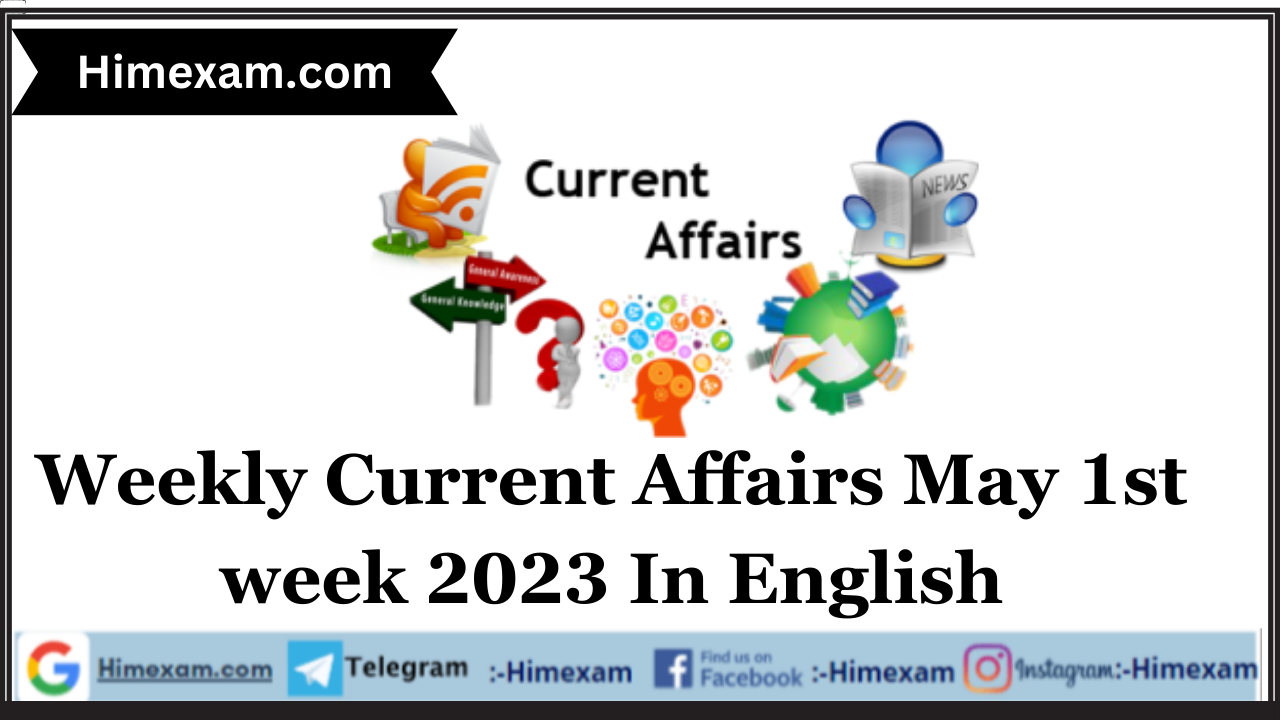 Weekly Current Affairs May 1st week 2023 In English