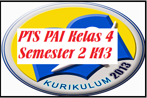  akan admin bagikan pada tamat artikel Download Soal PTS/UTS PAI Kelas 4 SD/MI Semester 2 Kurikulum 2013 Revisi