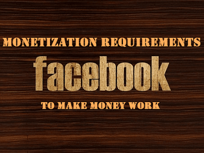 Facebook Monetization Requirements To Make Money Work