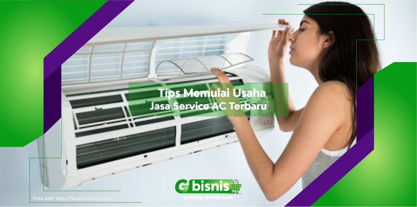 Tips Memulai Usaha Jasa Service AC Terbaru Agar Banyak Pelanggan