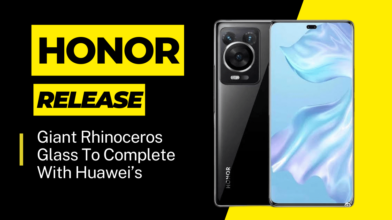 Honor To Release 2023 "Giant Rhinoceros Glass" To Complete With Huawei Kunlun Glass