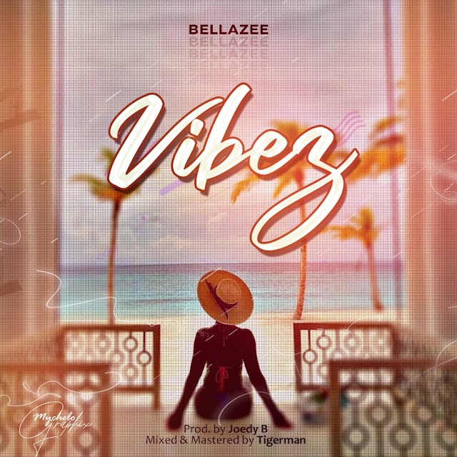 MUSIC: Bellazee - Vibez 