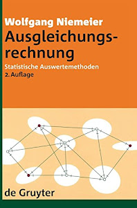 Ausgleichungsrechnung: Statistische Auswertemethoden (De Gruyter Lehrbuch)