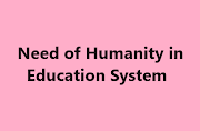 Essay on Need of Humanity in Education System