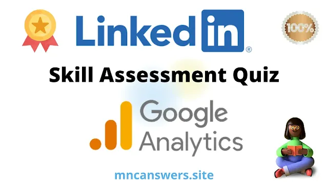 Google Analytics Skill Assessment Quiz 2022 | LinkedIn Skill Assessment Quiz | LinkedIn | MNC Answers