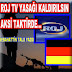 ROJ TV YASAĞI DERHAL KALDIRILSIN, AKSİ TAKTİRDE…