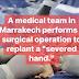 in Marrakech performs a surgical operation to replant a "severed hand." ✍️👇👇👇