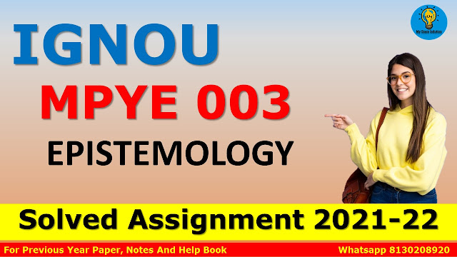 MPYE 003 EPISTEMOLOGY Solved Assignment 2021-22