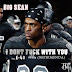 Big Sean Feat. E-40 - I Dont Fuck With Yo (Instrumental) [Download]