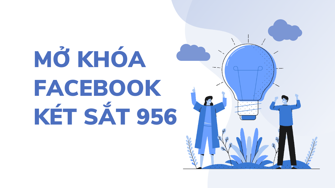 Mở khóa Facebook dạng két sắt 956 "Tài khoản của bạn đã bị khóa" - Link 956