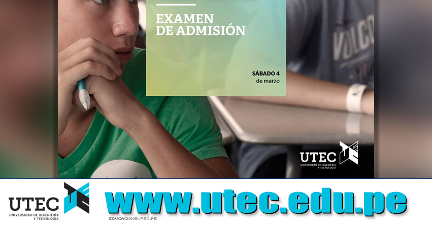 Admisión UTEC 2017 (Examen 4 Marzo) Inscripciones - Universidad de Ingeniería y Tecnología - www.utec.edu.pe