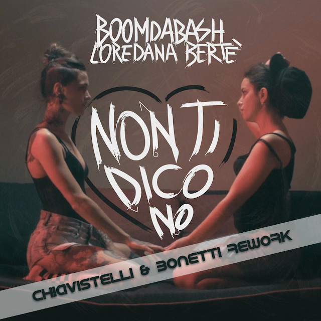 Boomdabash & Loredana Bertè - Non Ti Dico No (Chiavistelli & Bonetti ReWork) 