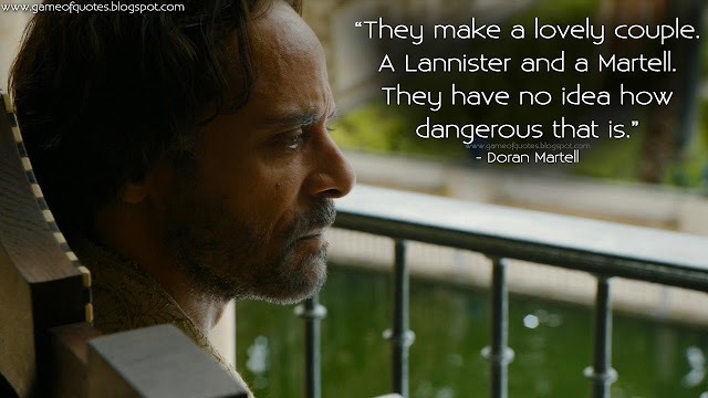  They have no idea how dangerous that is They make a lovely couple. A Lannister and a Martell. They have no idea how dangerous that is.