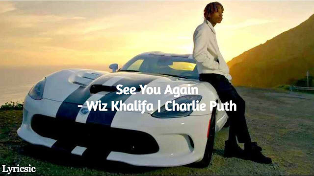 When I See You Again Lyrics - Wiz Khalifa | Charlie Puth