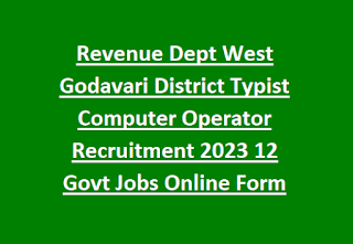 Revenue Dept West Godavari District Typist Computer Operator Recruitment 2023 12 Govt Jobs Online Form