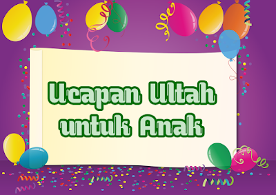 ucapan ultah untuk anak