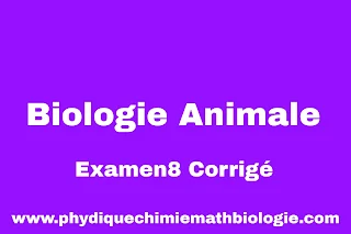 Examen8 Corrigé de Biologie Animale (L1-S2-SNV)