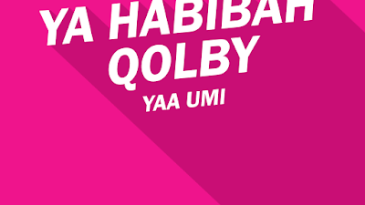 Teks Qasidah Yaa Habibah Qolby Yaa Umi