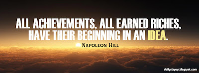 All achievements, all earned riches, have their beginning in an idea.