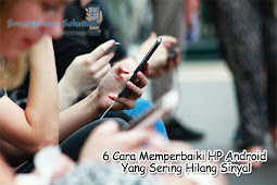 6 Cara Memperbaiki HP Android Yang Sering Hilang Sinyal