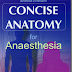 Concise anatomy for anaesthesia