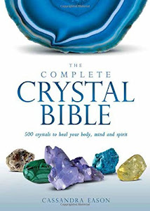 The Complete Crystal Bible: 500 Crystals to Heal Your Body, Mind and Spirit by Cassandra Eason (2015-09-01)