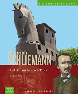 Heinrich Schliemann: Auf der Suche nach Troja (Bibliothek der Entdecker)