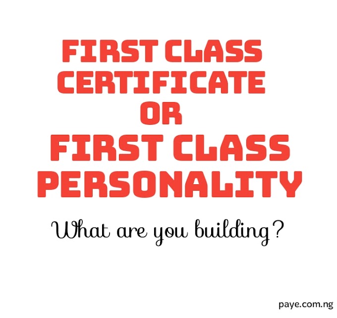 FIRST CLASS CERTIFICATE OR FIRST CLASS PERSONALITY: What are you building?